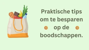 Praktische tips om te besparen op de boodschappen.